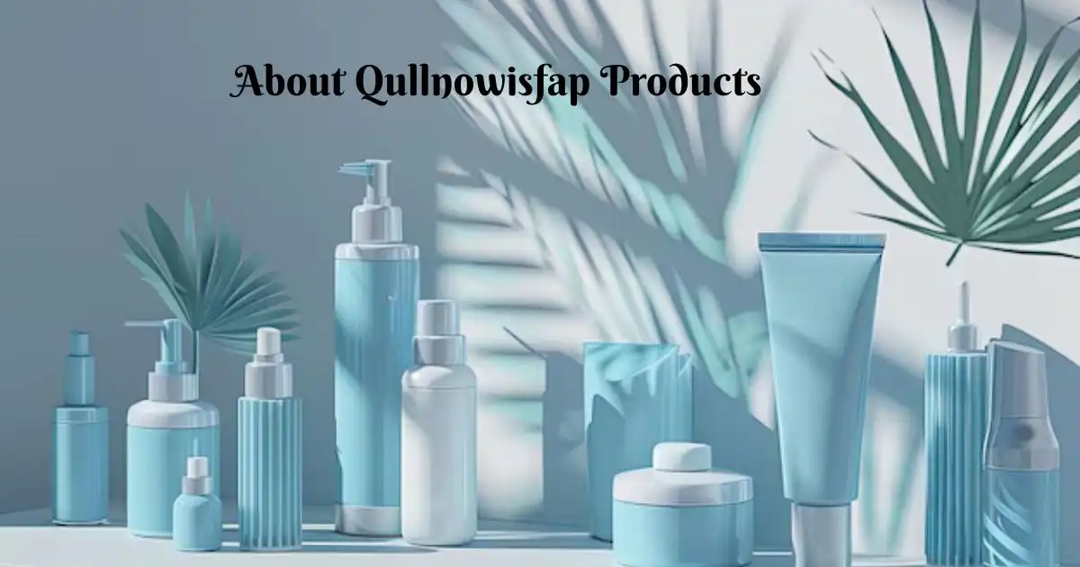 About Qullnowisfap Products