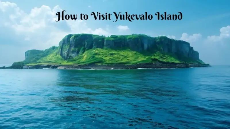 How to Visit Yukevalo Island: A Complete Simple Guide